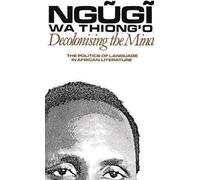 Decolonising the Mind: The Politics of Language in African Literature