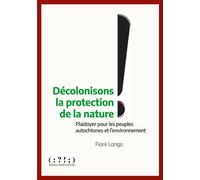 Décolonisons la protection de la nature ! - plaidoyer pour les peuples autochtones et l’environnement Plaidoyer pour les peuples autochtones et l'environnement - LONGO FIORE - Double Ponctuation - bro