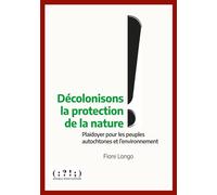 Décolonisons la protection de la nature ! Plaidoyer pour les peuples autochtones et l'environnement - Fiore Longo - Double Ponctuation - broché - Essai