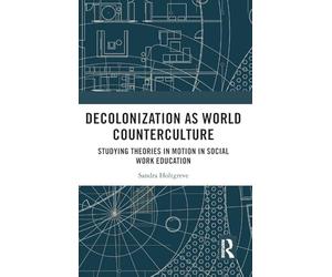 Decolonization As World Counterculture: Studying Theories in Motion in Social Work Education