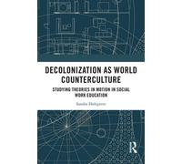Decolonization as World Counterculture Studying Theories in Motion in Social Work Education - Sandra Holtgreve - Routledge - ebook (ePub) - Livre