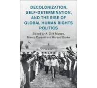 Decolonization, Self-Determination, And The Rise Of Global Human Rights Politics