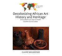 Decolonizing African Art History and Heritage: Unveiling Ritual Objects' Power as Spiritual Resilience