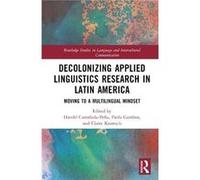 Decolonizing Applied Linguistics Research in Latin America Decolonizing Applied Linguistics Research in Latin America (Auteur)