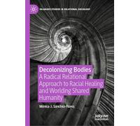 Decolonizing Bodies: A Radical Relational Approach to Racial Healing and Worlding Shared Humanity