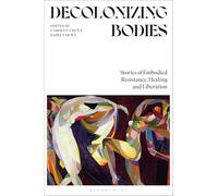 Decolonizing Bodies: Stories of Embodied Resistance, Healing and Liberation