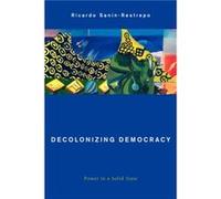 Decolonizing Democracy by SaninRestrepo & Ricardo & Professor of Legal and Political Theory & Universidad Central de Quito & Ecua SaninRestrepo Ricardo Professor of Legal and Political Theory Universi