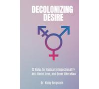 Decolonizing Desire: 12 Rules for Radical Intersectionality, Anti-Racist Love, and Queer Liberation