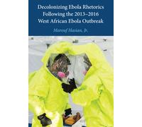 Decolonizing Ebola Rhetorics Following The 2013-2016 West African Ebola Outbreak