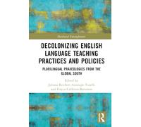 Decolonizing English Language Teaching Practices and Policies: Plurilingual Praxeologies from the Global South