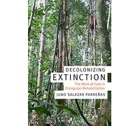Decolonizing Extinction: The Work of Care in Orangutan Rehabilitation