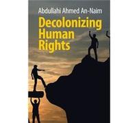 Decolonizing Human Rights by AnNaim & Abdullahi Ahmed Emory University & Atlanta AnNaim Abdullahi Ahmed Emory University Atlanta (Auteur)