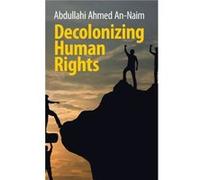 Decolonizing Human Rights by AnNaim & Abdullahi Ahmed Emory University & Atlanta AnNaim Abdullahi Ahmed Emory University Atlanta (Auteur)