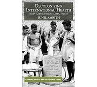 Decolonizing International Health, Cambridge Imperial and Post-Colonial Studies Series Sunil S. Amrith (Auteur)