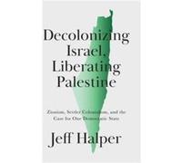 Decolonizing Israel Liberating Palestine by Jeff Halper Jeff Halper (Auteur)