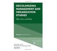 Decolonizing Management and Organization Studies: Why, How, and What