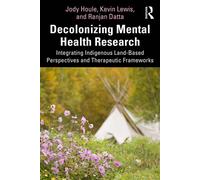Decolonizing Mental Health Research Integrating Indigenous Land-Based Perspectives and Therapeutic Frameworks - Jody Houle - Routledge - ebook (ePub) - Livre