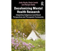 Decolonizing Mental Health Research: Integrating Indigenous Land-based Perspectives and Therapeutic Frameworks