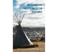 Decolonizing Native American Rhetoric Inconnu (Auteur)