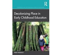 Decolonizing Place in Early Childhood Education – Indigenous and Decolonizing Studies in Education