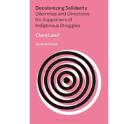 Decolonizing Solidarity: Dilemmas and Directions for Supporters of Indigenous Struggles