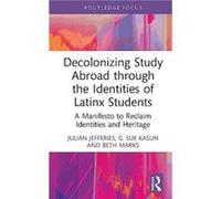 Decolonizing Study Abroad through the Identities of Latinx Students by Jefferies & Julian California State University & Fullerton & USA Jefferies Julian California State University Fullerton USA (Aute