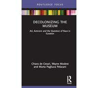 Decolonizing the Museum: Art, Activism, and the Question of Race in Curation