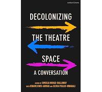 Decolonizing the Theatre Space: A Conversation