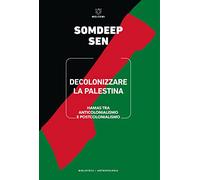 Decolonizzare la Palestina. Hamas tra anticolonialismo e postcolonialismo