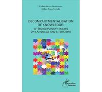 Decompartmentalisation Of Knowledge - Interdisciplinary Essays On Language And Literature