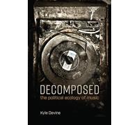 Decomposed: The Political Ecology of Music