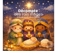 Décompte des Mages: 12 histoires douces, pour suivre l'étoile jusqu'à l'enfant Jésus. Conte tendre et lumineux pour les enfants de 0 à 8 &ans