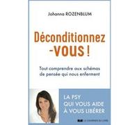 Déconditionnez-vous ! - Tout comprendre aux schémas de pensée qui nous enferment Johanna Rozenblum (Auteur)