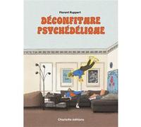 Déconfiture psychédélique Florent Ruppert (Auteur)