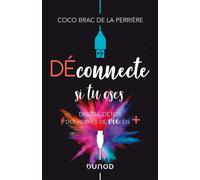 Déconnecte si tu oses - Digital Detox & des heures de vie en + Digital Detox & des heures de vie en plus - Coco Brac de la Perrière - Dunod - broché - Essai