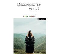 Déconnectez-Vous - Comment Rester Soi-Même À L'ère De La Connexion Généralisée