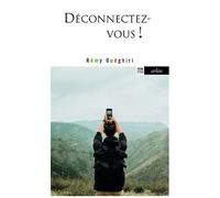 Déconnectez-Vous - Comment Rester Soi-Même À L'ère De La Connexion Généralisée