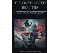 Deconstructed Realities: A Contemporary Analysis of Orwell's 1984 Against the Backdrop of American Political Chaos in 2025