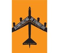 Deconstructing Dr. Strangelove by Sean M. Maloney Sean M. Maloney (Auteur)