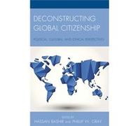 Deconstructing Global Citizenship: Political, Cultural, And Ethical Perspectives (Hardcover) Hassan Bashir, Phillip W Gray (Auteur)