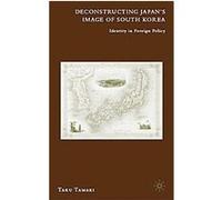 Deconstructing Japan's Image of South Korea Taku Tamaki (Auteur)