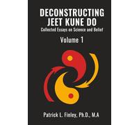 Deconstructing Jeet Kune Do: Collected Essays on Science and Belief