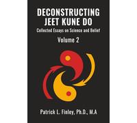 Deconstructing Jeet Kune Do: Collected Essays on Science and Belief