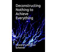 Deconstructing Nothing to Achieve Everything