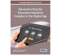 Deconstructing The Education-Industrial Complex In The Digital Age