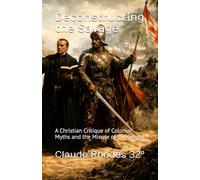 Deconstructing the Savage: A Christian Critique of Colonial Myths and the Misuse of the Gospel