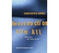 Deconstruction After All: Reflections & Conversations By Christopher Norris (Critical Voices) (Paperback) Christopher Norris, (Auteur)