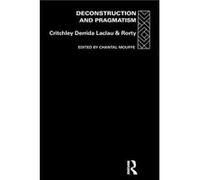 Deconstruction and Pragmatism by Simon Critchley Ernesto Laclau, Jacques Derrida, Richard Rorty, Simon Critchley (Auteur)