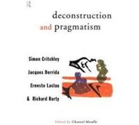 Deconstruction and Pragmatism Critchley, Simon, Derrida, Jacques, Laclau, Ernesto (Auteur)