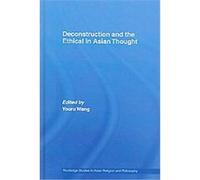 Deconstruction and the Ethical in Asian Thought, Routledge Studies in Asian Religion and Philosophy Youru Wang (Auteur)
